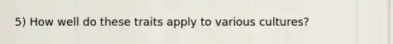 5) How well do these traits apply to various cultures?