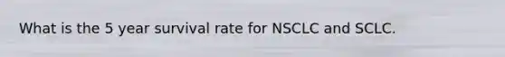 What is the 5 year survival rate for NSCLC and SCLC.