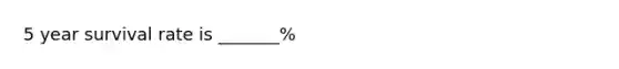 5 year survival rate is _______%