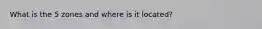 What is the 5 zones and where is it located?