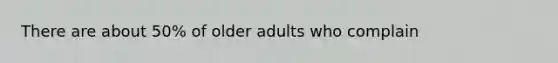 There are about 50% of older adults who complain