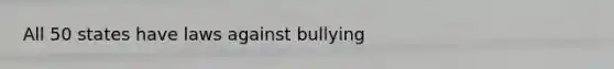 All 50 states have laws against bullying