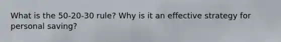 What is the 50-20-30 rule? Why is it an effective strategy for personal saving?