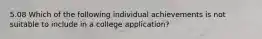 5.08 Which of the following individual achievements is not suitable to include in a college application?