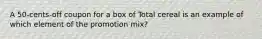 A 50-cents-off coupon for a box of Total cereal is an example of which element of the promotion mix?