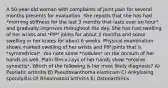 A 50-year-old woman with complaints of joint pain for several months presents for evaluation. She reports that she has had *morning stiffness for the last 3 months that lasts over an hour* and gradually improves throughout the day. She has had swelling of her wrists and *PIP* joints for about 2 months and some swelling in her knees for about 6 weeks. Physical examination shows marked swelling of her wrists and PIP joints that is *symmetrical*. You note some *nodules* on the dorsum of her hands as well. Plain film x-rays of her hands show *erosive synovitis*. Which of the following is her most likely diagnosis? A) Psoriatic arthritis B) Pseudoxanthoma elasticum C) Ankylosing spondylitis D) Rheumatoid arthritis E) Osteoarthritis