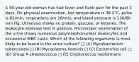 A 50-year-old woman has had fever and flank pain for the past 2 days. On physical examination, her temperature is 38.2°C, pulse is 81/min, respirations are 16/min, and blood pressure is 130/80 mm Hg. Urinalysis shows no protein, glucose, or ketones. The leukocyte esterase test is positive. Microscopic examination of the urine shows numerous polymorphonuclear leukocytes and occasional WBC casts. Which of the following organisms is most likely to be found in the urine culture? □ (A) Mycobacterium tuberculosis □ (B) Mycoplasma hominis □ (C) Escherichia coli □ (D) Group A streptococcus □ (E) Cryptococcus neoformans