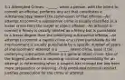 5.1 Attempted Crimes: --_____- when a person, with the intent to commit an offense, performs any act that constitutes a substantial step toward the commission of that offense --An attempt to commit a substantive crime is usually classified as a lesser crime than the target or object offense --An attempt to commit a felony is usually treated as a felony but is punishable to a lesser degree than the underlying substantive offense --An attempt to commit a capital crime or a crime punishable by life imprisonment is usually punishable by a specific number of years of imprisonment -Attempt is a ______ intent crime, even if the underlying substantive offense is a general intent crime -One of the biggest problems in imposing criminal responsibility for an attempt is determining when a suspect has crossed the line from mere preparation or planning -Only prohibited criminal conduct justifies prosecution for the crime of attempt