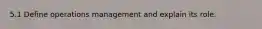 5.1 Define operations management and explain its role.