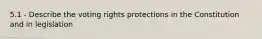 5.1 - Describe the voting rights protections in the Constitution and in legislation