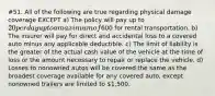 #51. All of the following are true regarding physical damage coverage EXCEPT a) The policy will pay up to 20 per day up to a maximum of600 for rental transportation. b) The insurer will pay for direct and accidental loss to a covered auto minus any applicable deductible. c) The limit of liability is the greater of the actual cash value of the vehicle at the time of loss or the amount necessary to repair or replace the vehicle. d) Losses to nonowned autos will be covered the same as the broadest coverage available for any covered auto, except nonowned trailers are limited to 1,500.