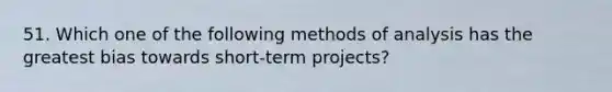 51. Which one of the following methods of analysis has the greatest bias towards short-term projects?