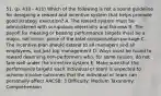 51. (p. 410 - 411) Which of the following is not a sound guideline for designing a reward and incentive system that helps promote good strategy execution? A. The reward system must be administered with scrupulous objectivity and fairness B. The payoff for meeting or beating performance targets must be a major, not minor, piece of the total compensation package C. The incentive plan should extend to all managers and all employees, not just top management D. Ways must be found to reward deserving non-performers who, for some reason, do not fare well under the incentive system E. Make sure that the performance targets each individual or team is expected to achieve involve outcomes that the individual or team can personally affect AACSB: 3 Difficulty: Medium Taxonomy: Comprehension