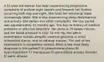 A 51-year-old woman has been experiencing progressive symptoms of profuse night sweats and frequent hot flushes occurring both day and night. She finds her emotional state increasingly labile. She is also experiencing sleep disturbances and anxiety. She denies any other complaints. Her last period was approximately 12 months ago. She has no history of medical problems or affective disorders. Her pulse is 78 beats/ minute, and her blood pressure is 122/ 74 mm Hg. Her pelvic examination reveals atrophic external genitalia, a small anteverted uterus, and no adnexal masses. The rest of her examination is completely normal. What is the most likely diagnosis in this patient? A) pheochromocytoma B) hyperthyroidism C) menopause D) generalized anxiety disorder E) panic attacks