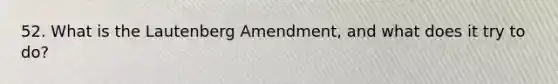 52. What is the Lautenberg Amendment, and what does it try to do?