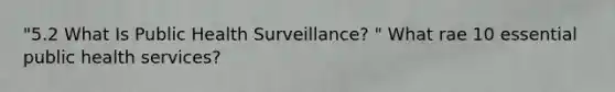 "5.2 What Is Public Health Surveillance? " What rae 10 essential public health services?