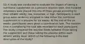 52) A study was conducted to evaluate the impact of taking a nutritional supplement on a person's reaction time. One hundred volunteers were placed into one of three groups according to their athletic ability: low, moderate, or high. Participants in each group were randomly assigned to take either the nutritional supplement or a placebo for six weeks. At the end of the six weeks, participants were given a coordination task. The reaction time in completing the task was recorded for each participant. The study compared the reaction times between those taking the supplement and those taking the placebo within each athletic ability level. Which of the following is the best description of the study?