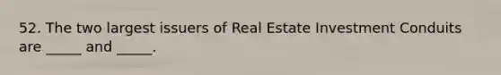 52. The two largest issuers of Real Estate Investment Conduits are _____ and _____.