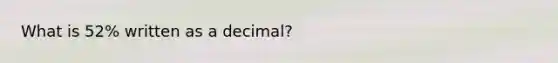 What is 52% written as a decimal?