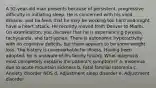 A 52-year-old man presents because of persistent, progressive difficulty in initiating sleep. He is concerned with his vivid dreams, and he feels that he may be working too hard and might have a heart attack. He recently moved from Denver to Miami. On examination, you discover that he is experiencing pyrexia, tachycardia, and tachypnea. There is autonomic hyperactivity with no cognitive deficits, but there appears to be some weight loss. The history is unremarkable for illness. Having been adopted, he is unaware of his family history. What diagnosis most completely explains the patient's symptoms? a. Insomnia due to acute mountain sickness b. Fatal familial Insomnia c. Anxiety disorder NOS d. Adjustment sleep disorder e. Adjustment disorder