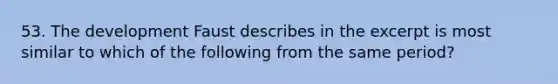 53. The development Faust describes in the excerpt is most similar to which of the following from the same period?