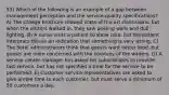 53) Which of the following is an example of a gap between management perception and the service-quality specifications? A) The college brochure showed state-of-the-art classrooms, but when the visitors walked in, they saw peeling walls and dull lighting. B) A nurse visits a patient to show care, but the patient interprets this as an indication that something is very wrong. C) The hotel administrators think that guests want better food, but guests are more concerned with the courtesy of the waiters. D) A service center manager has asked his subordinates to provide fast service, but has not specified a time for the service to be performed. E) Customer service representatives are asked to give ample time to each customer, but must serve a minimum of 50 customers a day.