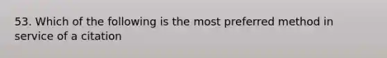 53. Which of the following is the most preferred method in service of a citation