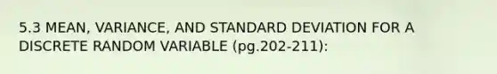 5.3 MEAN, VARIANCE, AND STANDARD DEVIATION FOR A DISCRETE RANDOM VARIABLE (pg.202-211):