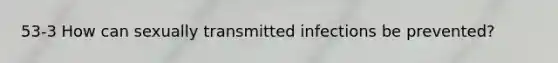 53-3 How can sexually transmitted infections be prevented?