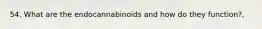 54. What are the endocannabinoids and how do they function?,