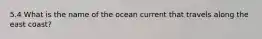 5.4 What is the name of the ocean current that travels along the east coast?