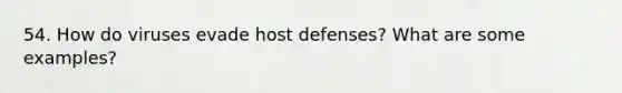 54. How do viruses evade host defenses? What are some examples?