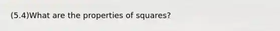 (5.4)What are the properties of squares?