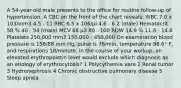 A 54-year-old male presents to the office for routine follow-up of hypertension. A CBC on the front of the chart reveals: WBC 7.0 x 103/mm3 4.5 - 11 RBC 6.5 x 106/μl 4.6 - 6.2 (male) Hematocrit 58 % 40 - 54 (male) MCV 68 μ3 80 - 100 RDW 14.9 % 11.6 - 14.6 Platelets 250,000 mm3 150,000 - 450,000 On examination blood pressure is 156/88 mm Hg, pulse is 76/min, temperature 98.6° F, and respirations 18/minute. In the course of your workup, an elevated erythropoietin level would exclude which diagnosis as an etiology of erythrocytosis? 1 Polycythemia vera 2 Renal tumor 3 Hydronephrosis 4 Chronic obstructive pulmonary disease 5 Sleep apnea