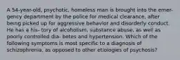 A 54-year-old, psychotic, homeless man is brought into the emer- gency department by the police for medical clearance, after being picked up for aggressive behavior and disorderly conduct. He has a his- tory of alcoholism, substance abuse, as well as poorly controlled dia- betes and hypertension. Which of the following symptoms is most specific to a diagnosis of schizophrenia, as opposed to other etiologies of psychosis?