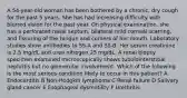 A 54-year-old woman has been bothered by a chronic, dry cough for the past 5 years. She has had increasing difficulty with blurred vision for the past year. On physical examination, she has a perforated nasal septum, bilateral mild corneal scarring, and fissuring of the tongue and corners of her mouth. Laboratory studies show antibodies to SS-A and SS-B. Her serum creatinine is 2.5 mg/dL and urea nitrogen 25 mg/dL. A renal biopsy specimen examined microscopically shows tubulointerstitial nephritis but no glomerular involvement. Which of the following is the most serious condition likely to occur in this patient? A Endocarditis B Non-Hodgkin lymphoma C Renal failure D Salivary gland cancer E Esophageal dysmotility F Urethritis