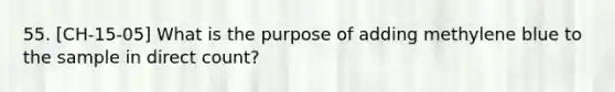 55. [CH-15-05] What is the purpose of adding methylene blue to the sample in direct count?