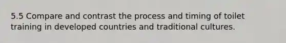 5.5 Compare and contrast the process and timing of toilet training in developed countries and traditional cultures.