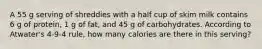 A 55 g serving of shreddies with a half cup of skim milk contains 6 g of protein, 1 g of fat, and 45 g of carbohydrates. According to Atwater's 4-9-4 rule, how many calories are there in this serving?