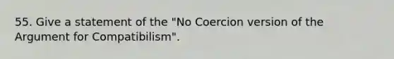 55. Give a statement of the "No Coercion version of the Argument for Compatibilism".