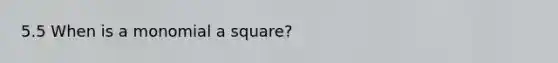 5.5 When is a monomial a square?