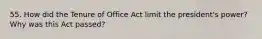 55. How did the Tenure of Office Act limit the president's power? Why was this Act passed?