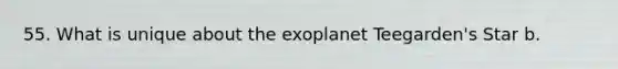 55. What is unique about the exoplanet Teegarden's Star b.