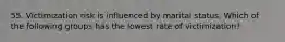 55. Victimization risk is influenced by marital status. Which of the following groups has the lowest rate of victimization?
