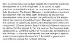 554. In a fixed time and budget project, the customer wants the development of a core component to be based on Agile practices, as the final scope of the requirement has not yet been fully developed. The Project Manager is participating in contract development with the sales team and wants to ensure that development costs do not impact the profitability of the project. Which two controls should the Project Manager incorporate into the contract to specifically address the development of the core component? (Choose two) A. Require that only internal resources be utilized for this project B. Tier the contract for fixed and Agile components C. Limit the number of iterations for development in the contract. D. Provide alternatives to scope change at specific project phases within the contract E. Establish a governance committee to review the contract delivery