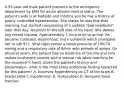 A 55-year-old male patient presents to the emergency department by EMS for acute altered mental status. The patient's wife is at bedside and informs you he has a history of poorly controlled hypertension. She states he was fine that morning, but started complaining of a sudden "bad headache" later that day, localized to the left side of his head. She denies any recent trauma. Approximately 1 hour prior to arrival, he became confused, disoriented, and incoherent which prompted her to call 911. Vital signs reveal a blood pressure of 190/70 mmHg and a respiratory rate of 8/min with periods of apnea. On physical exam, the patient has no evidence of trauma and only makes incoherent sounds with a sternal rub while reaching for the examiner's hand. Given the patient's history and presentation, what is the most likely additional finding expected for this patient? A. biconvex hyperdensity on CT of the brain B. bradycardia C.hypotension D. leukocytosis E. temporal bone fracture