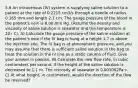 5.6 An intravenous (IV) system is supplying saline solution to a patient at the rate of 0.2215 cm3/s through a needle of radius 0.165 mm and length 2.1 cm. The gauge pressure of the blood in the patient's vein is 8.00 mm Hg. (Assume the density and viscosity of saline solution is seawater and the temperature is 20∘ C). A) Calculate the gauge pressure of the saline solution at the patient's vein if the IV bag is hung at a height 1.7 m above the injection site. The IV bag is at atmospheric pressure, and you may assume that there is sufficient saline solution in the bag to treat the solution in the IV line as a static column of fluid. Give your answer in pascals. B) Calculate the new flow rate, in cubic centimeters per second, if the height of the saline solution is decreased to 1.1 m. The viscosity of seawater is 0.001002Pa⋅s. C) At what height, in centimeters, would the direction of the flow be reversed?