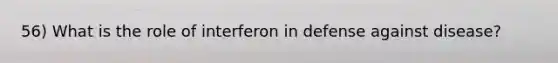 56) What is the role of interferon in defense against disease?