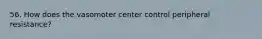 56. How does the vasomoter center control peripheral resistance?