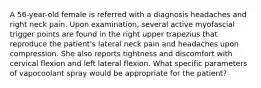 A 56-year-old female is referred with a diagnosis headaches and right neck pain. Upon examination, several active myofascial trigger points are found in the right upper trapezius that reproduce the patient's lateral neck pain and headaches upon compression. She also reports tightness and discomfort with cervical flexion and left lateral flexion. What specific parameters of vapocoolant spray would be appropriate for the patient?